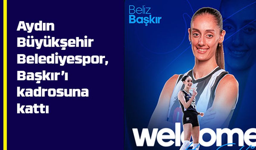 Aydın Büyükşehir Belediyespor, Başkır’ı kadrosuna kattı