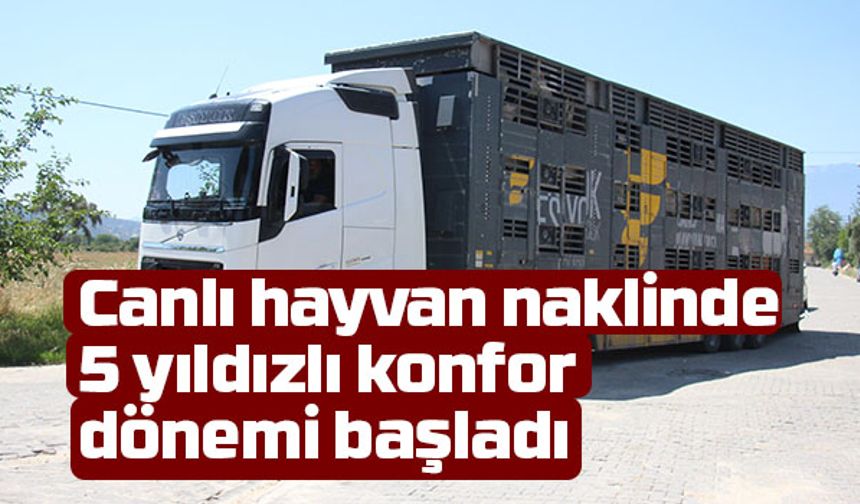 Canlı hayvan naklinde 5 yıldızlı konfor dönemi başladı