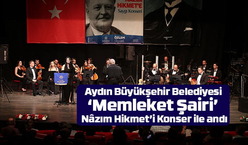 Aydın Büyükşehir Belediyesi ‘Memleket Şairi’ Nâzım Hikmet’i Konser ile andı