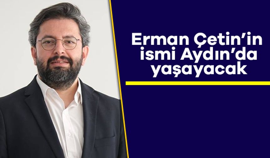 Erman Çetin’in ismi Efeler’de yaşayacak
