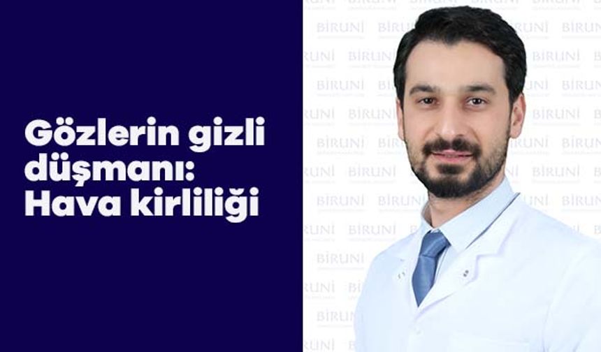 Gözlerin gizli düşmanı: Hava kirliliği