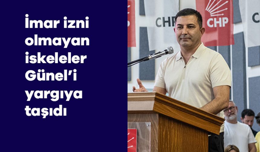 İmar izni olmayan iskeleler Günel’i yargıya taşıdı