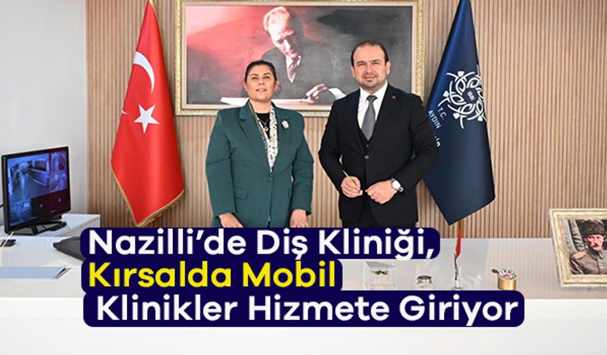 Nazilli’de Diş Kliniği, Kırsalda Mobil Klinikler Hizmete Giriyor