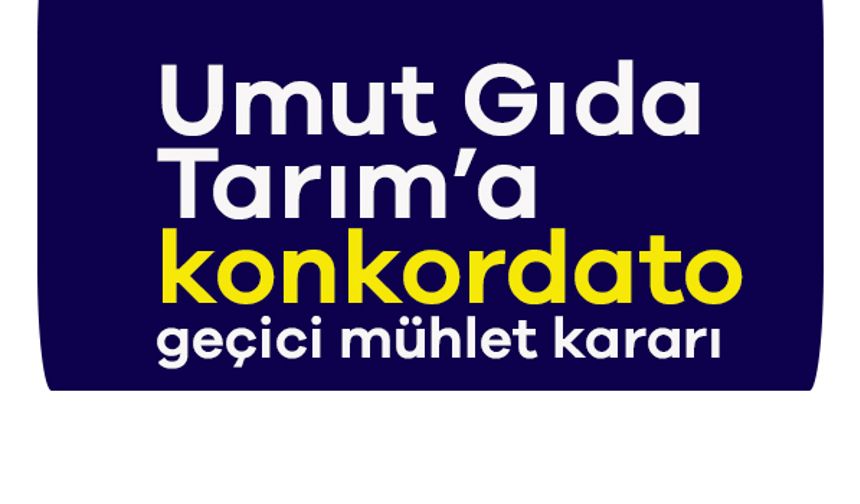 Umut Gıda Tarım’a konkordato geçici mühlet kararı