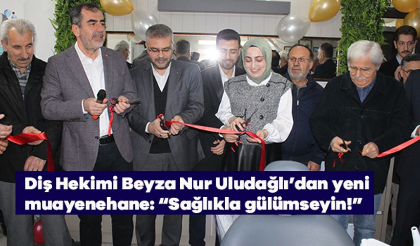 Diş Hekimi Beyza Nur Uludağlı’dan yeni muayenehane: “Sağlıkla gülümseyin!”