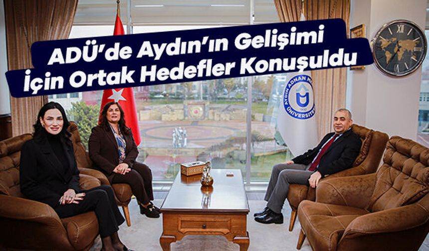 ADÜ’de Aydın’ın Gelişimi İçin Ortak Hedefler Konuşuldu