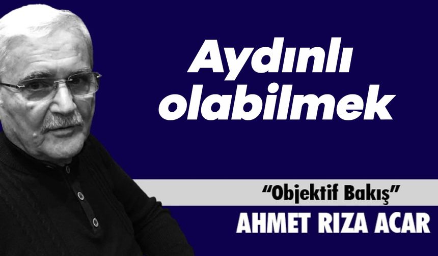Aydınlı olabilmek