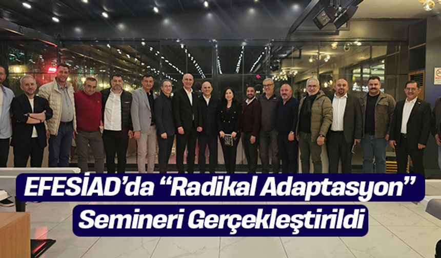 EFESİAD’da “Radikal Adaptasyon” Semineri Gerçekleştirildi