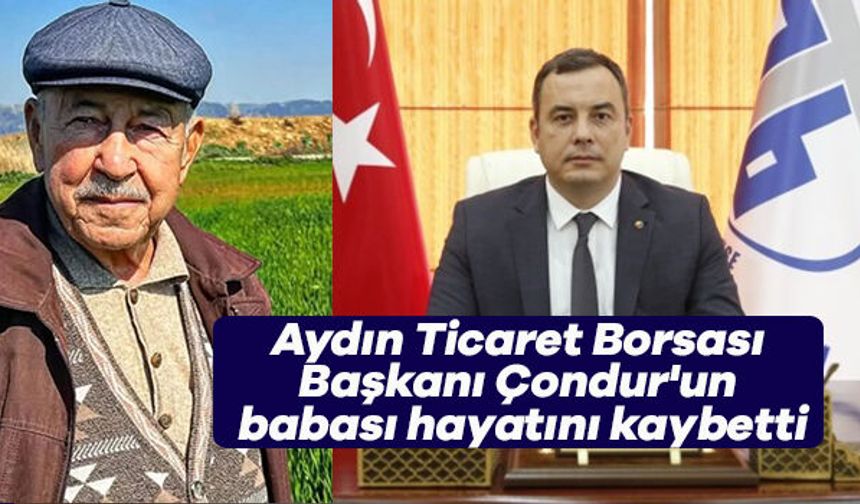 Aydın Ticaret Borsası Başkanı Çondur'un babası hayatını kaybetti