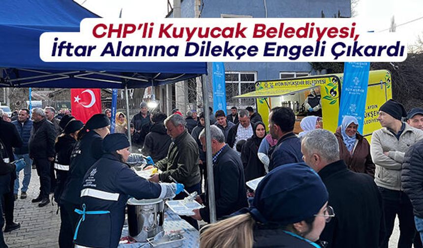 CHP’li Kuyucak Belediyesi, İftar Alanına Dilekçe Engeli Çıkardı