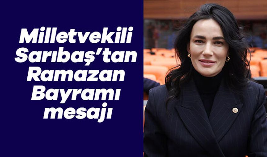 Milletvekili Sarıbaş’tan Ramazan Bayramı mesajı