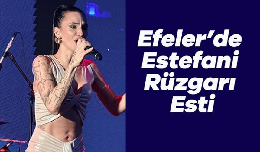 Efeler’de Estefani Rüzgarı Esti