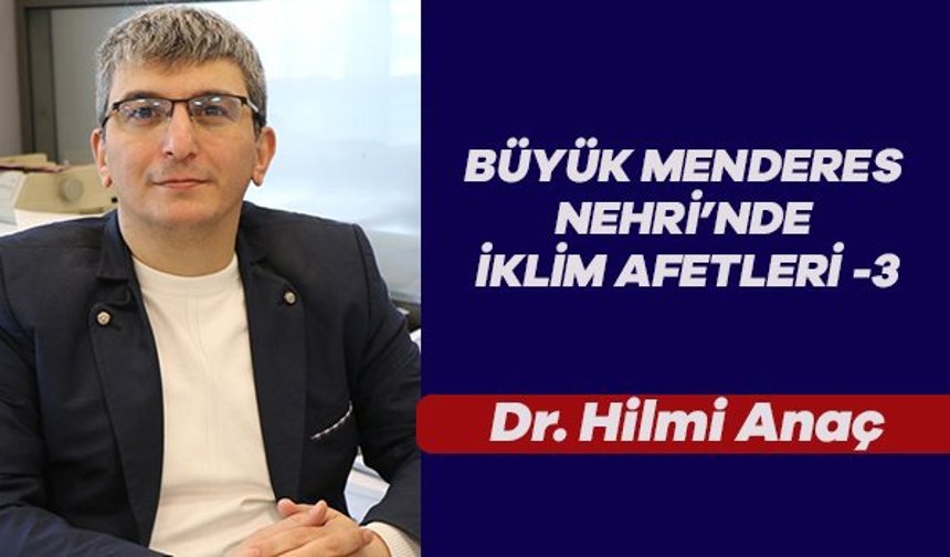BÜYÜK MENDERES NEHRİ’NDE İKLİM AFETLERİ -3