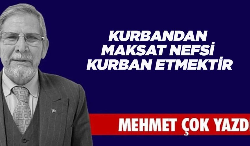 KURBANDAN MAKSAT NEFSİ KURBAN ETMEKTİR