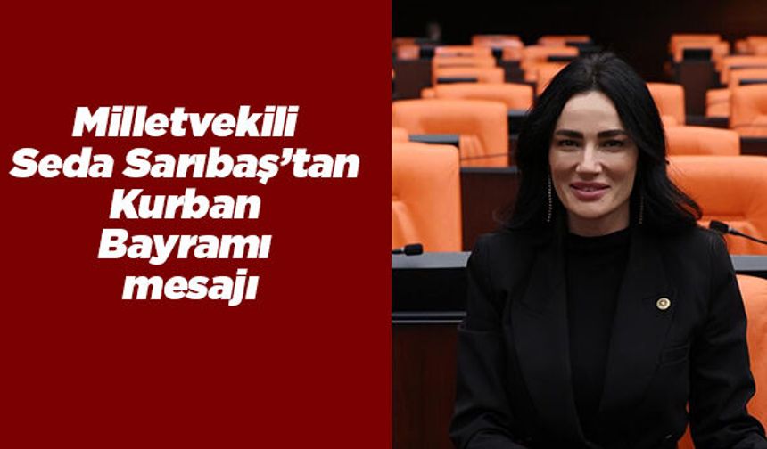 Milletvekili Seda Sarıbaş’tan Kurban Bayramı mesajı