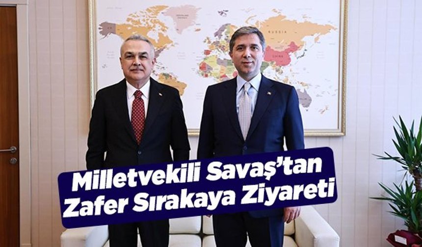 Milletvekili Savaş’tan Zafer Sırakaya Ziyareti