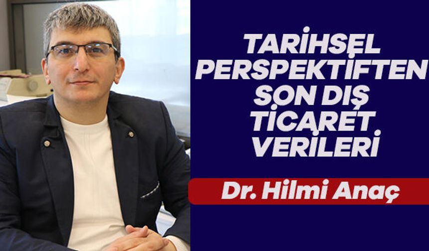 TARİHSEL PERSPEKTİFTEN SON DIŞ TİCARET VERİLERİ