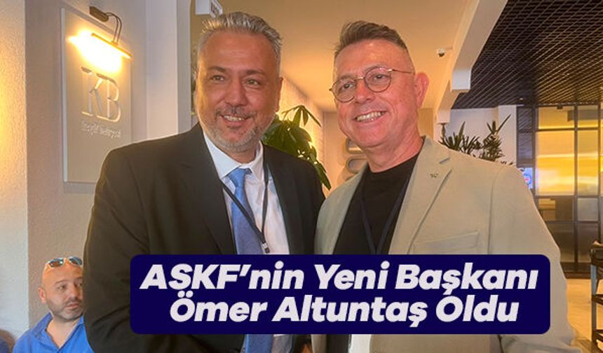 ASKF’nin Yeni Başkanı Ömer Altuntaş Oldu