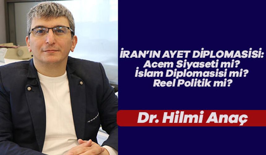 İRAN’IN AYET DİPLOMASİSİ: Acem Siyaseti mi? İslam Diplomasisi mi? Reel Politik mi?