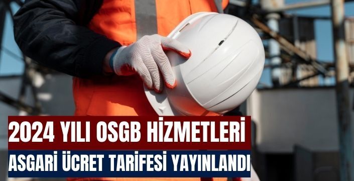 2024 yılı OSGB hizmetleri asgari ücret tarifesi yayınlandı