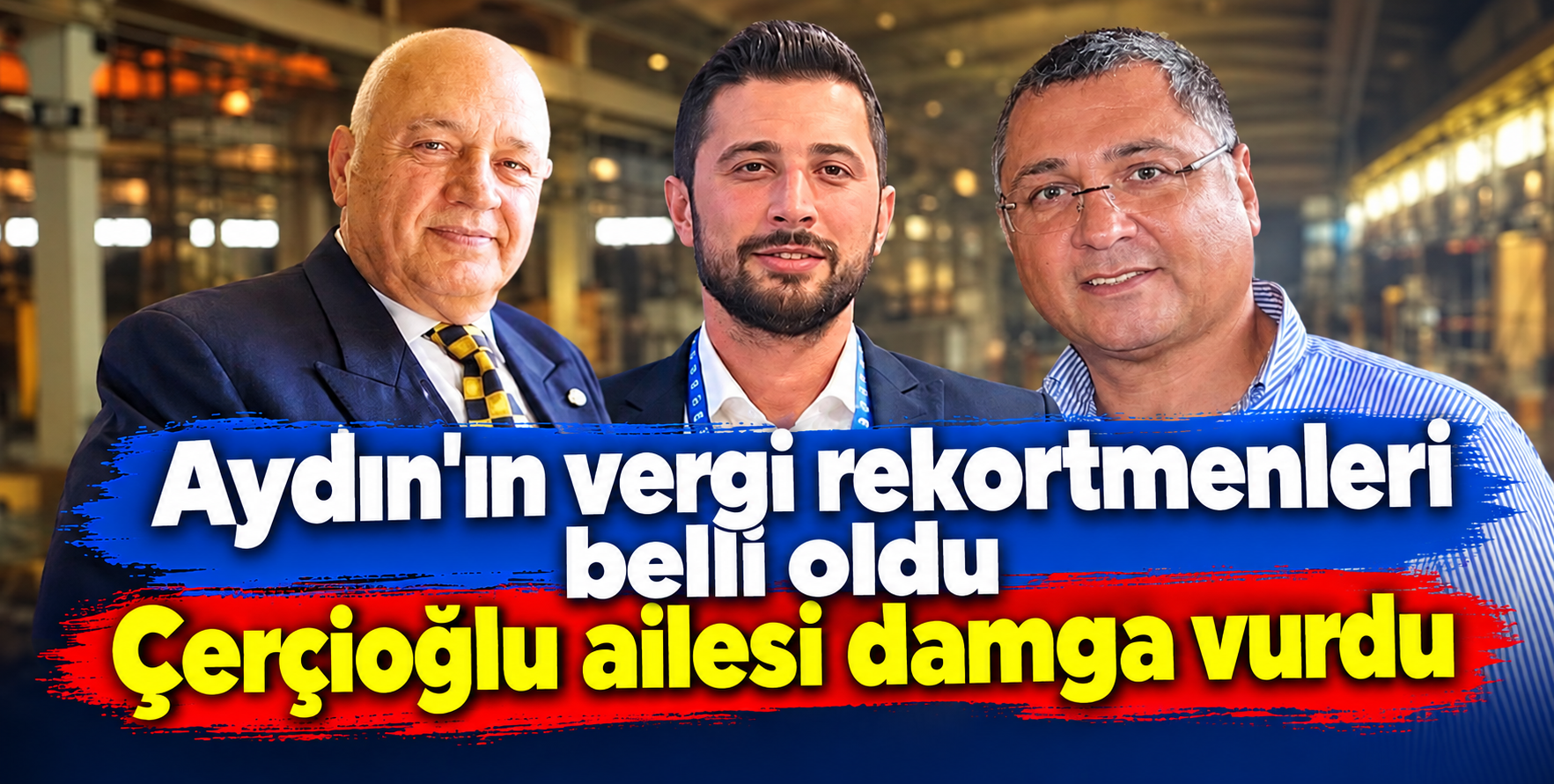 Aydın’ın vergi rekortmenleri belli oldu Çerçioğlu ailesi damga vurdu