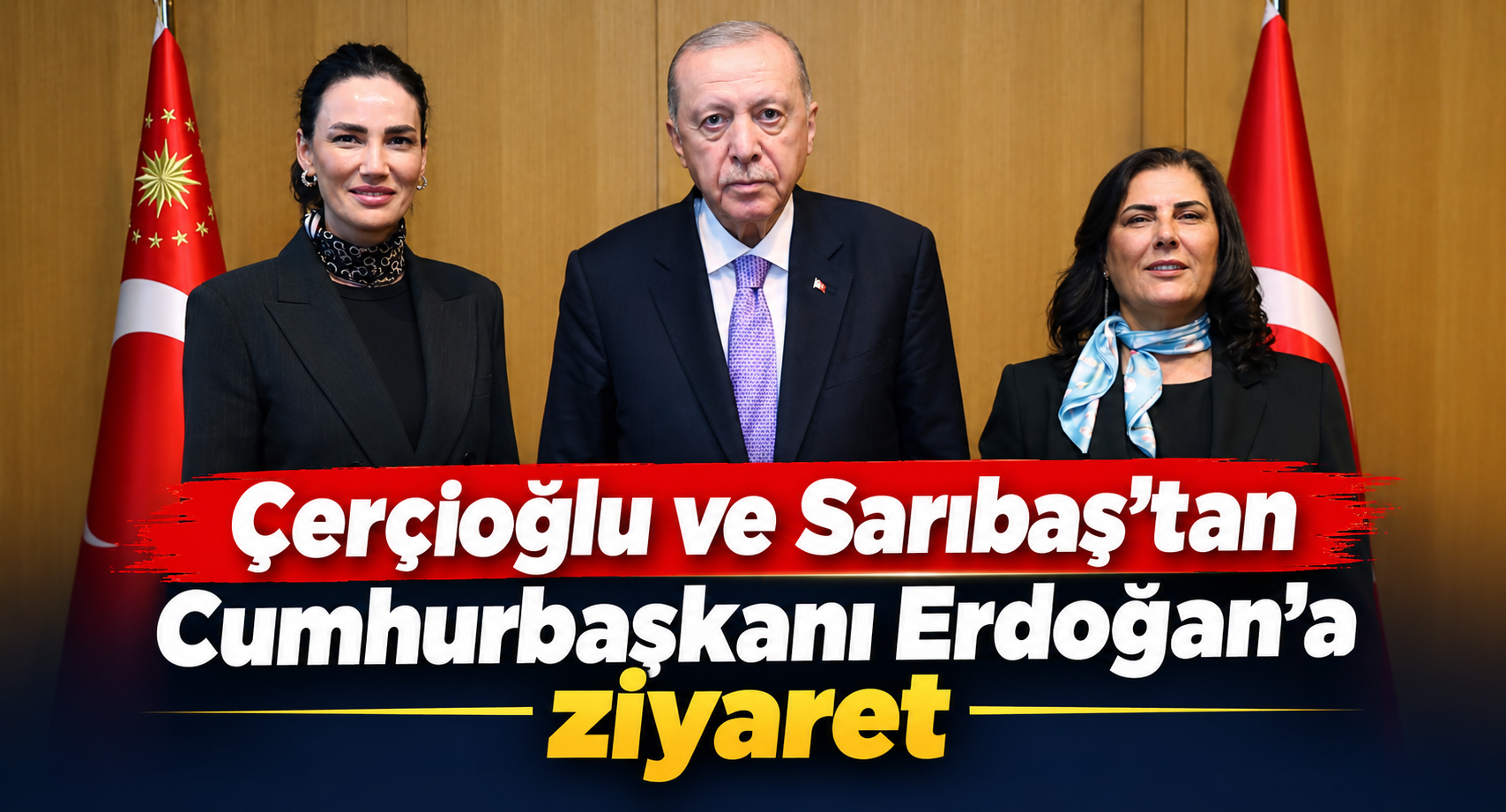 Çerçioğlu ve Sarıbaş’tan Cumhurbaşkanı Erdoğan’a ziyaret
